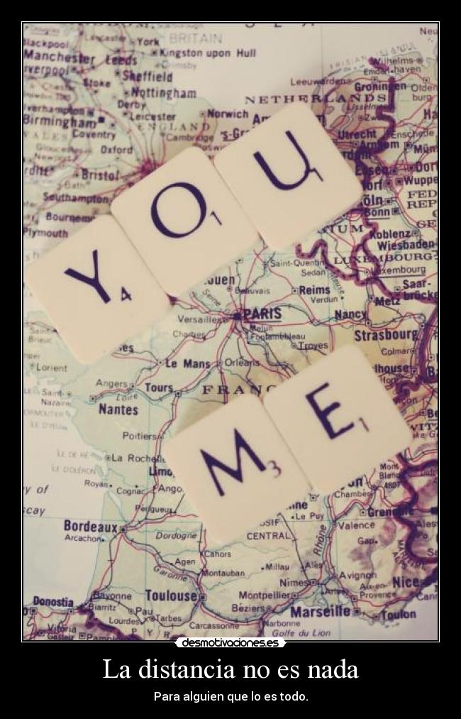 La distancia no es nada - Para alguien que lo es todo.