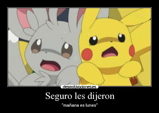 Seguro les dijeron - mañana es lunes