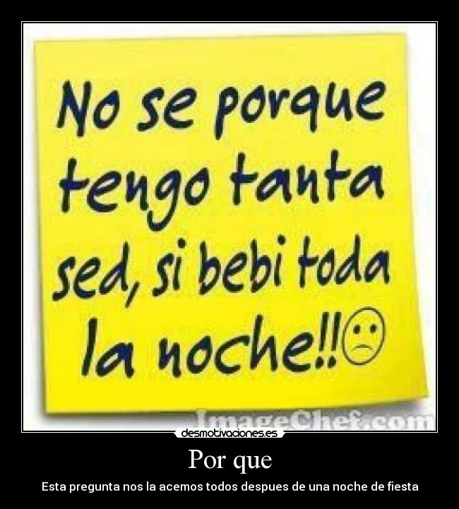 Por que - Esta pregunta nos la acemos todos despues de una noche de fiesta
