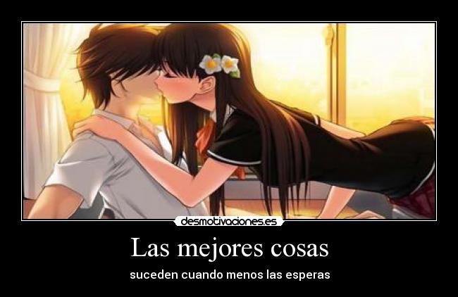 Las mejores cosas - suceden cuando menos las esperas