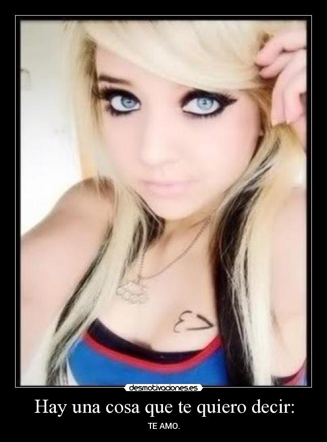 Hay una cosa que te quiero decir: -