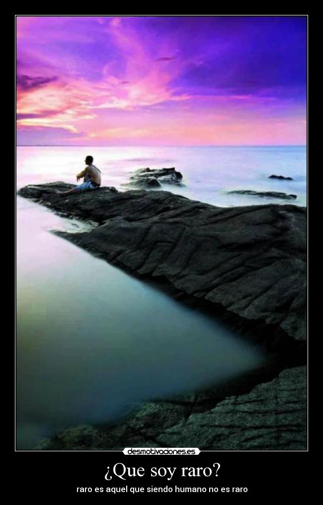 ¿Que soy raro? -