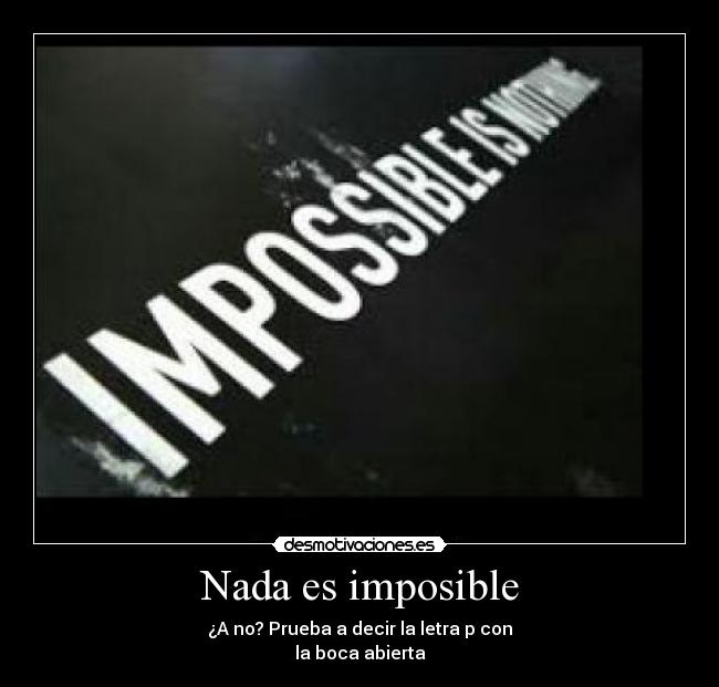 Nada es imposible -