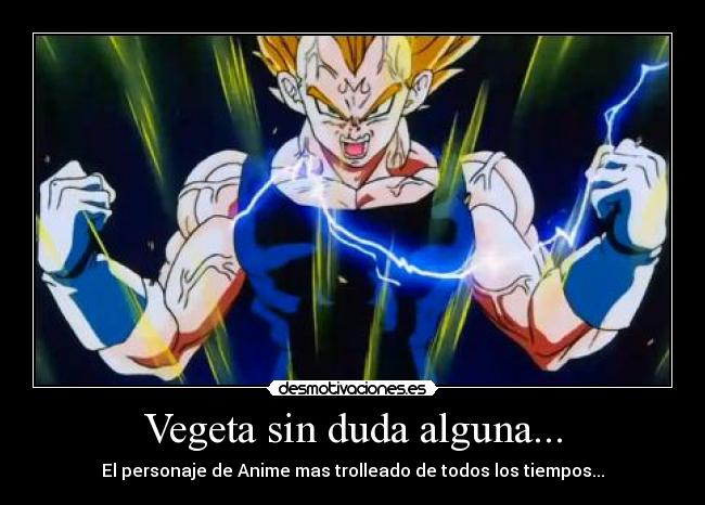 Vegeta sin duda alguna... -