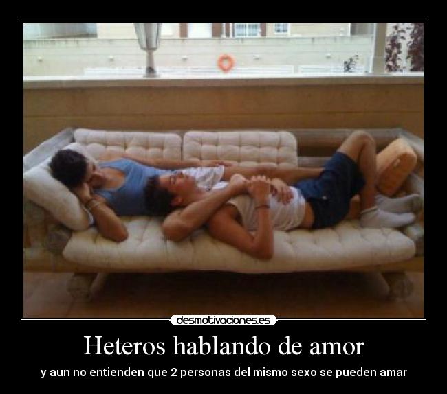 Heteros hablando de amor - 