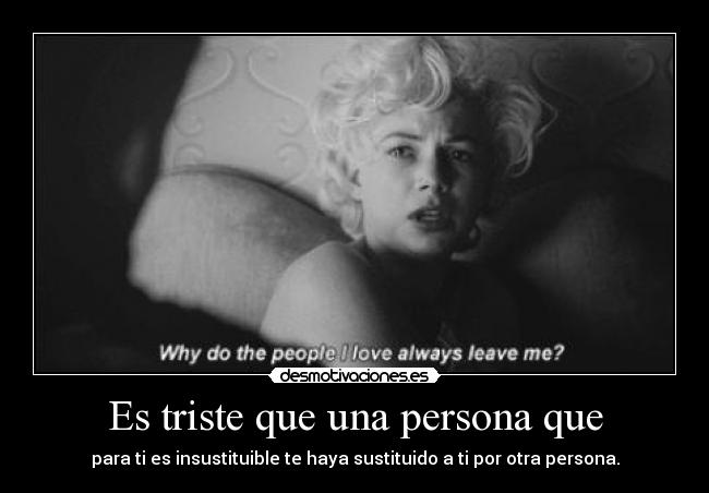 Es triste que una persona que - 