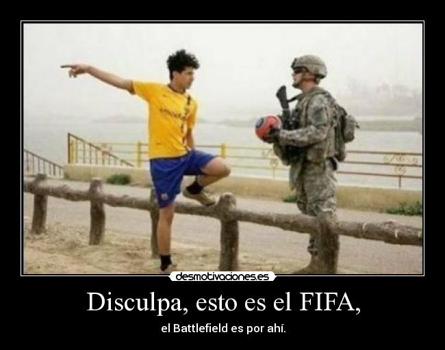 Disculpa, esto es el FIFA, - el Battlefield es por ahí.