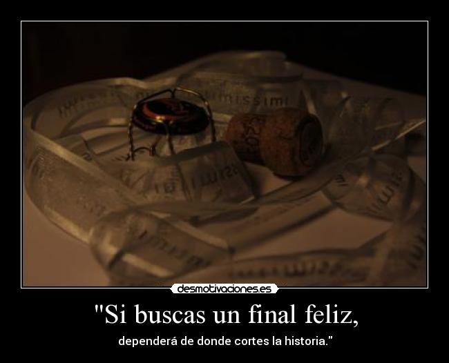Si buscas un final feliz, -