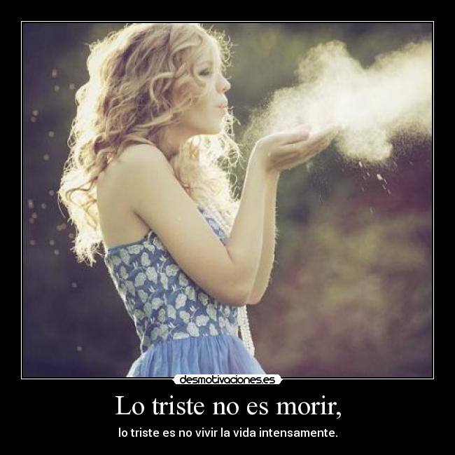 Lo triste no es morir, -