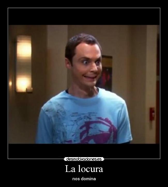 La locura - nos domina