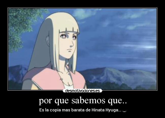por que sabemos que.. - Es la copia mas barata de Hinata Hyuga... ._.