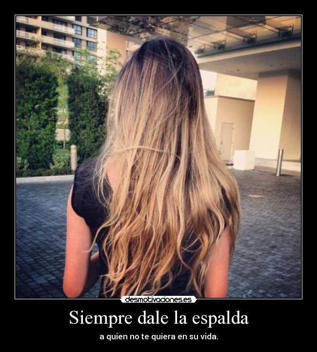 Siempre dale la espalda -