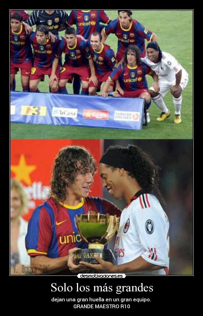 Solo los más grandes - dejan una gran huella en un gran equipo.
GRANDE MAESTRO R10