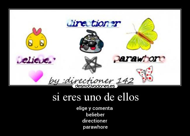si eres uno de ellos - elige y comenta
belieber
directioner
parawhore