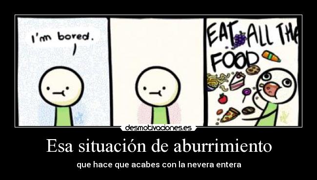 Esa situación de aburrimiento - 