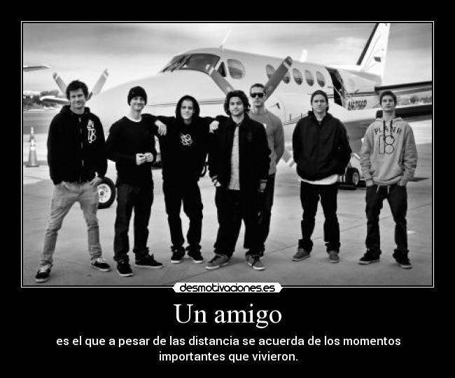 Un amigo - es el que a pesar de las distancia se acuerda de los momentos
importantes que vivieron.