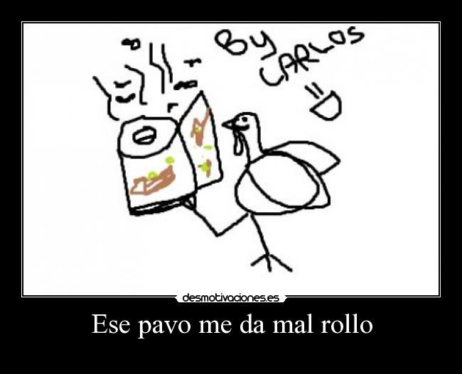 Ese pavo me da mal rollo - 