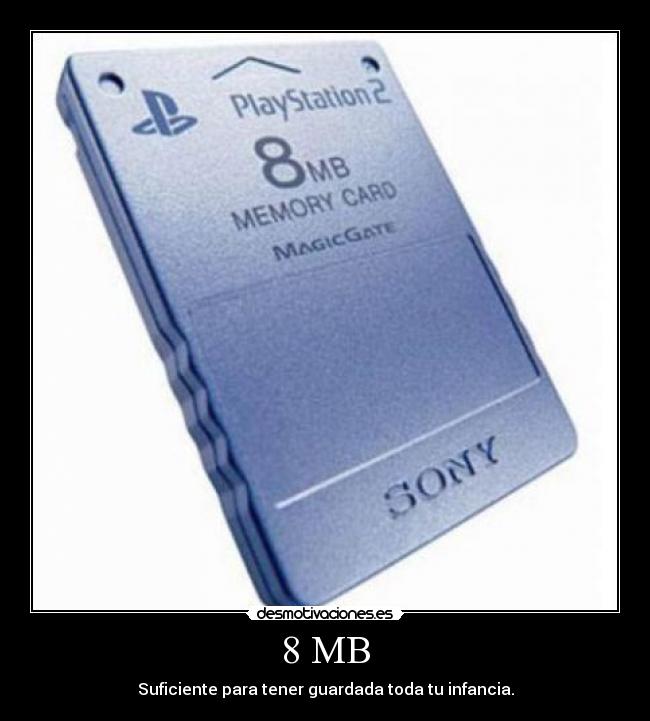 8 MB - Suficiente para tener guardada toda tu infancia.