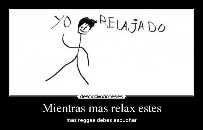 Mientras mas relax estes - mas reggae debes escuchar