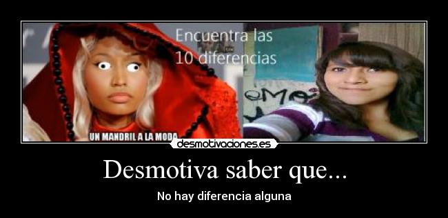 Desmotiva saber que... - No hay diferencia alguna