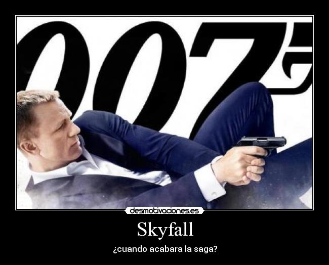 Skyfall - ¿cuando acabara la saga?