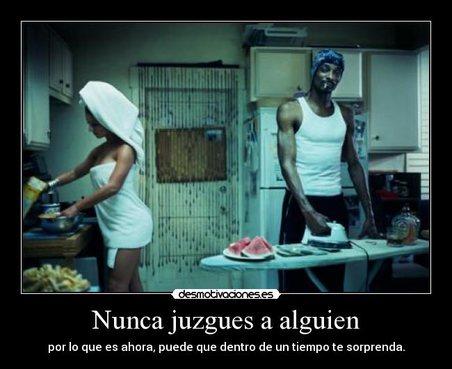 Nunca juzgues a alguien -