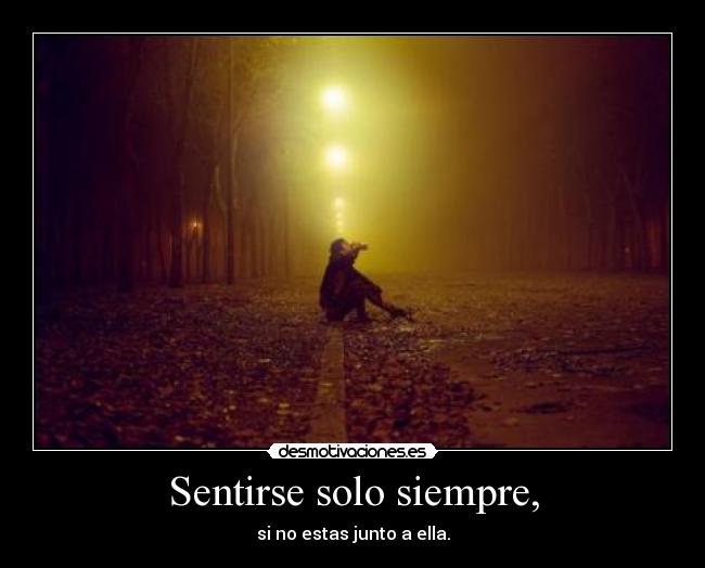 Sentirse solo siempre, - 