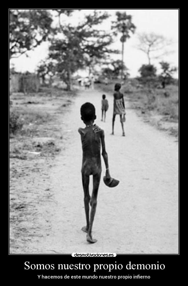 Somos nuestro propio demonio - Y hacemos de este mundo nuestro propio infierno
