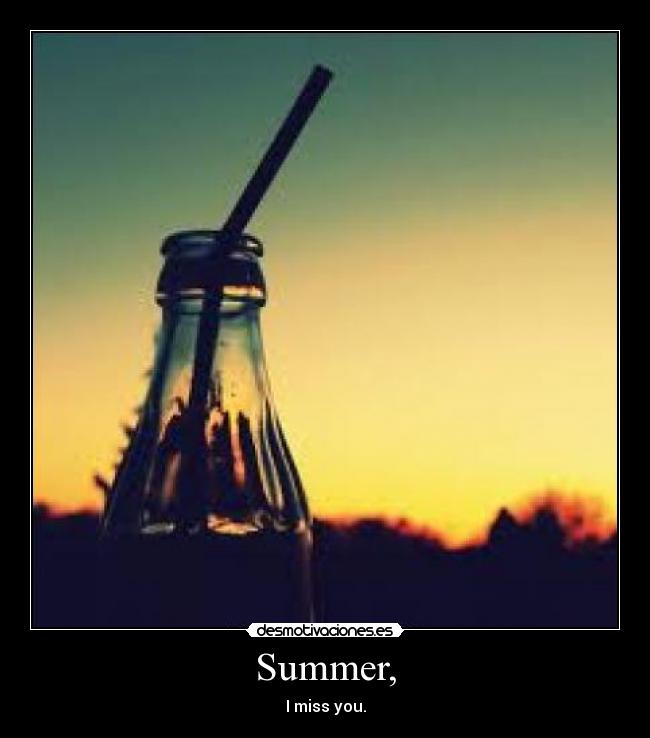 Summer, - I miss you.