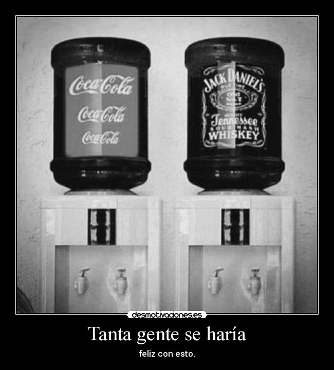 Tanta gente se haría - feliz con esto.