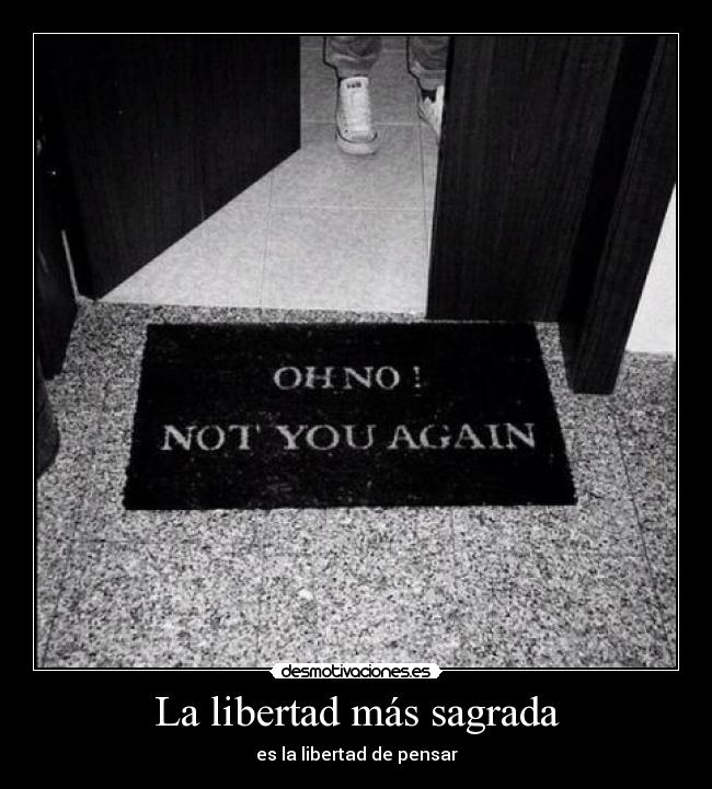 La libertad más sagrada - es la libertad de pensar
