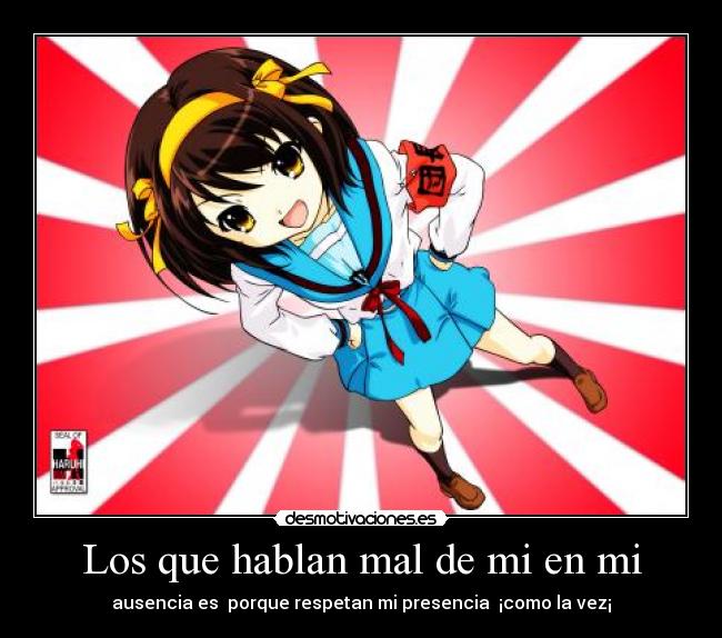 Los que hablan mal de mi en mi - ausencia es porque respetan mi presencia ¡como la vez¡