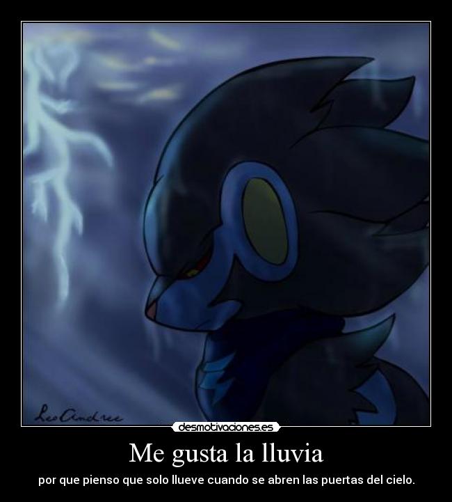 Me gusta la lluvia - por que pienso que solo llueve cuando se abren las puertas del cielo.