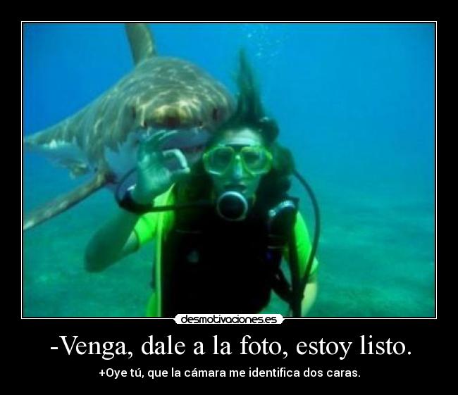 -Venga, dale a la foto, estoy listo. -
