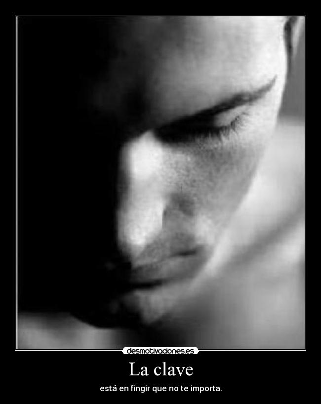 La clave - está en fingir que no te importa.