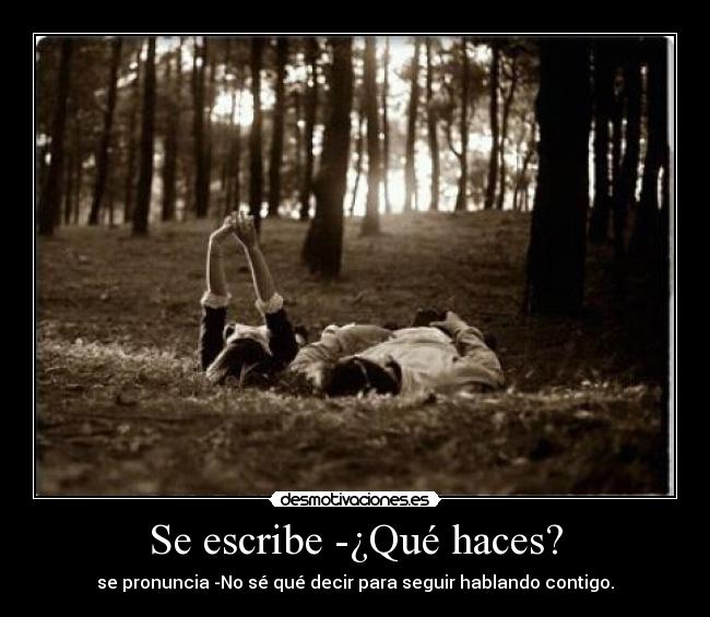 Se escribe -¿Qué haces? -