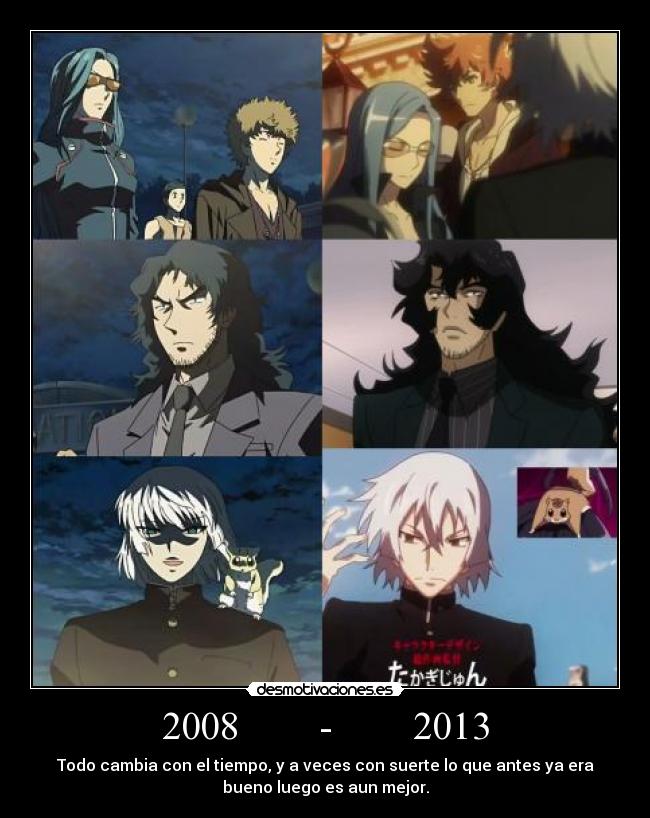 2008 - 2013 - Todo cambia con el tiempo, y a veces con suerte lo que antes ya era
bueno luego es aun mejor.