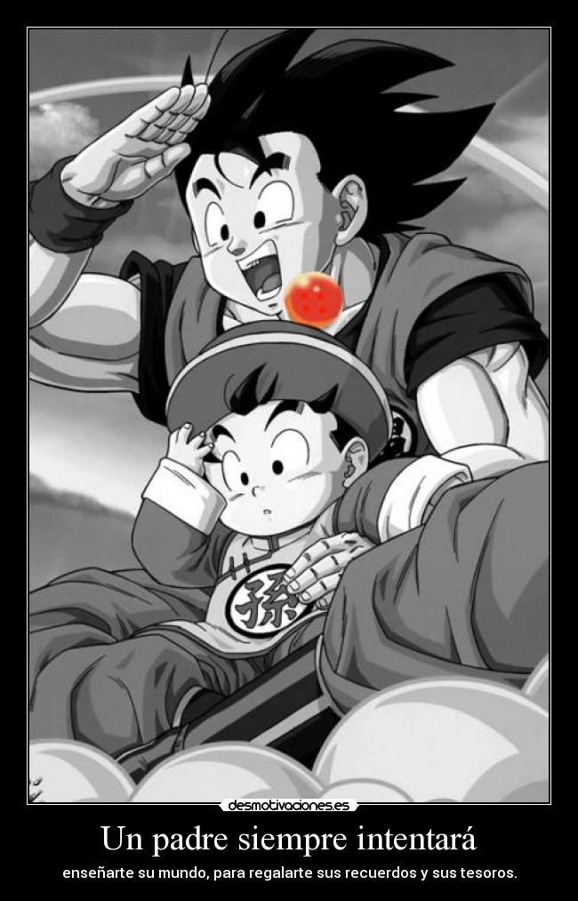 Un padre siempre intentará - enseñarte su mundo, para regalarte sus recuerdos y sus tesoros.