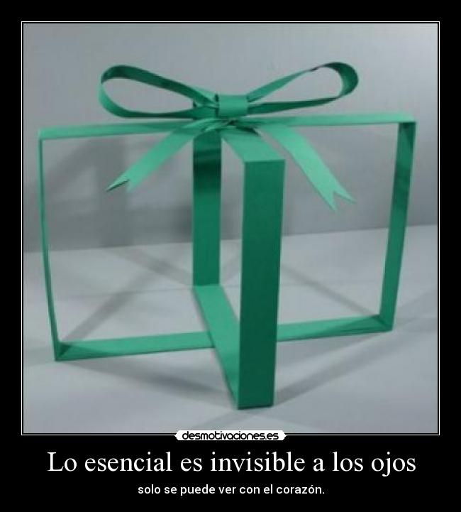 Lo esencial es invisible a los ojos - solo se puede ver con el corazón.