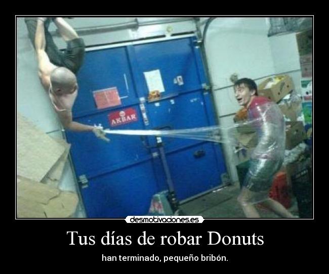 Tus días de robar Donuts - han terminado, pequeño bribón.
