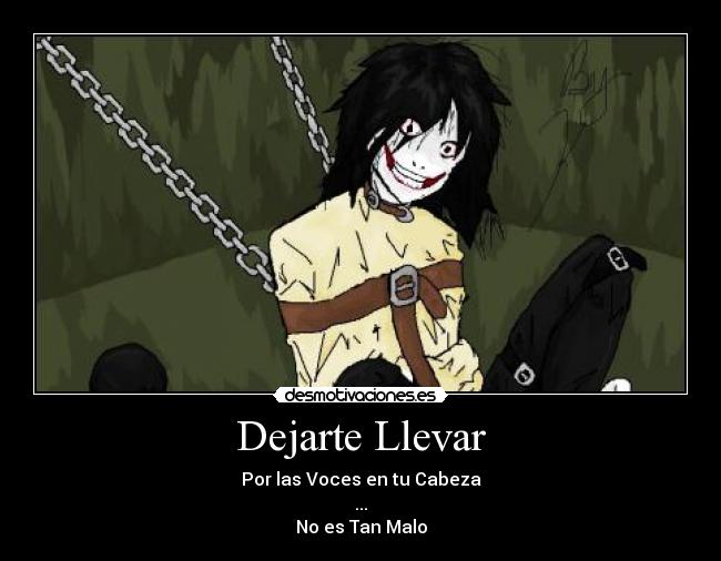 Dejarte Llevar - Por las Voces en tu Cabeza
...
No es Tan Malo