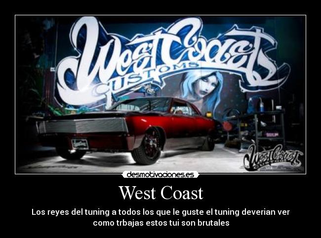 West Coast - Los reyes del tuning a todos los que le guste el tuning deverian ver
como trbajas estos tui son brutales