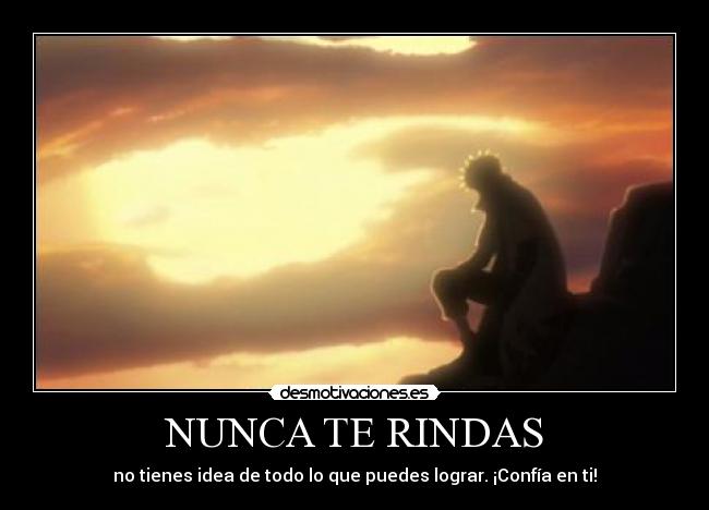 NUNCA TE RINDAS - no tienes idea de todo lo que puedes lograr. ¡Confía en ti!