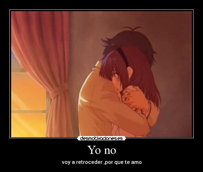 Yo no - voy a retroceder ,por que te amo