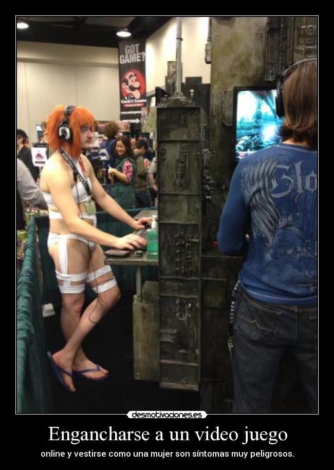Engancharse a un video juego - online y vestirse como una mujer son síntomas muy peligrosos.