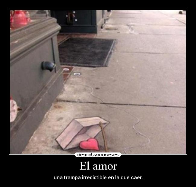 El amor - una trampa irresistible en la que caer.