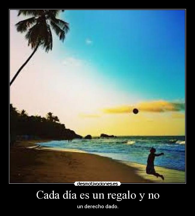 Cada día es un regalo y no - 