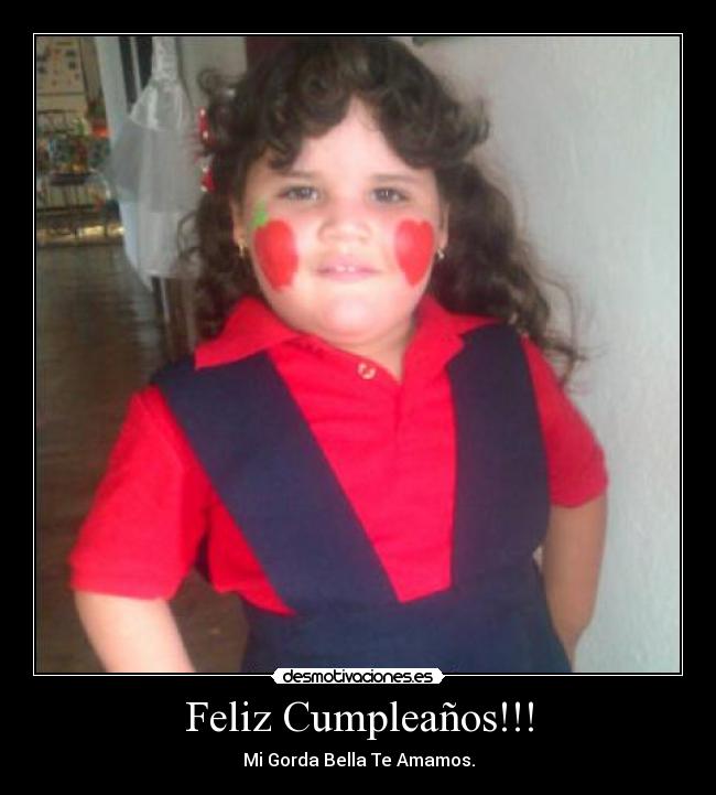 Feliz Cumpleaños!!! - Mi Gorda Bella Te Amamos.