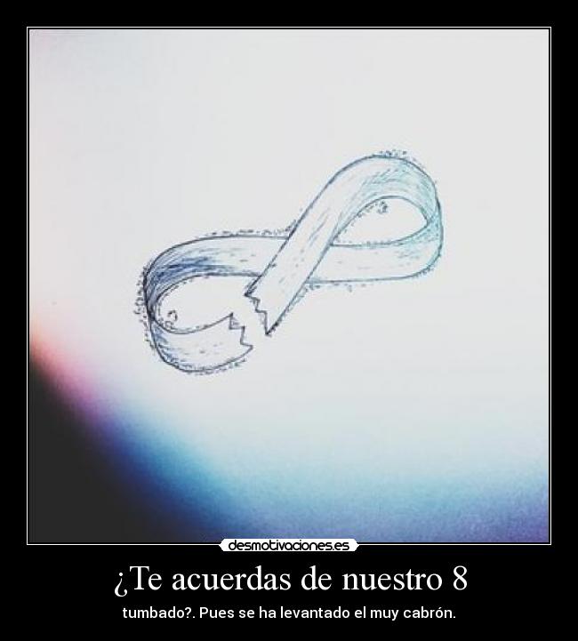 ¿Te acuerdas de nuestro 8 -
