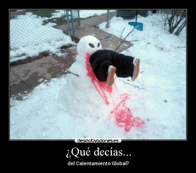 ¿Qué decías... - del Calentamiento Global?